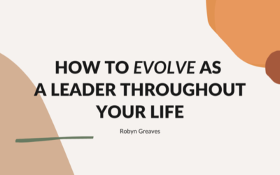 How to evolve as a leader throughout your life